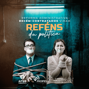 Reforma Administrativa: Recém-contratados viram reféns da política